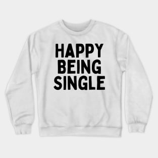 Happy Being Single, Singles Awareness Day Crewneck Sweatshirt